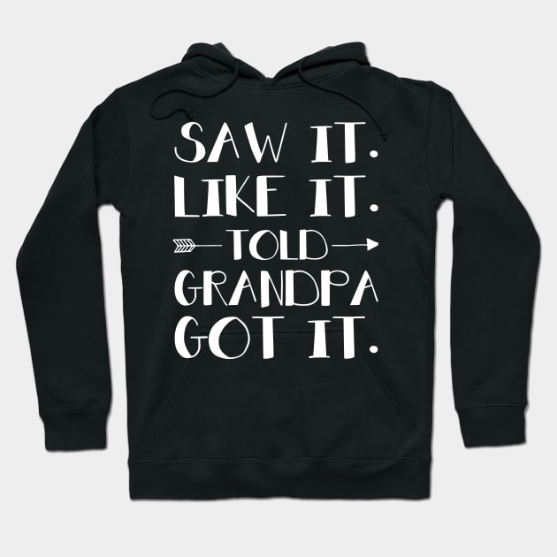 Kids Saw It Liked It Told Grandpa Got It Hoodie by Margaretsantana